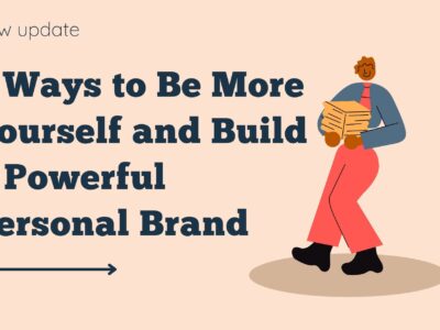5 Ways to Be More Yourself and Build a Powerful Personal Brand