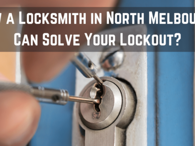 How a Locksmith in North Melbourne Can Solve Your Lockout?